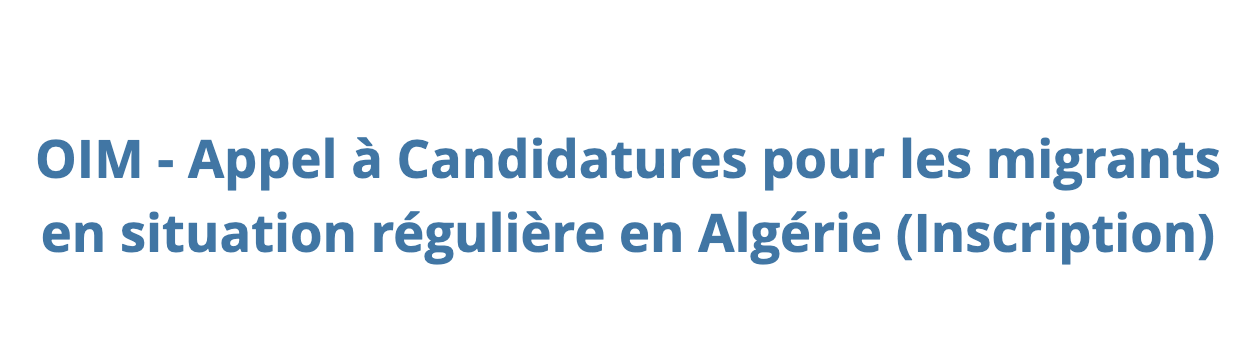 OIM - Appel à candidatures pour les migrants en situation régulière en Algérie